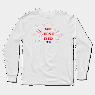 We Just Did 46 Long Sleeve T-Shirt